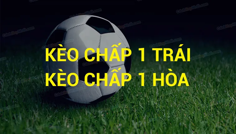 Phân Tích Chuyên Sâu Về Kèo Chấp 1 Trong Bóng Đá