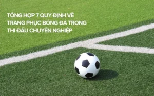 Hướng Dẫn Quy Định Về Trang Phục Bóng Đá Chuyên Nghiệp