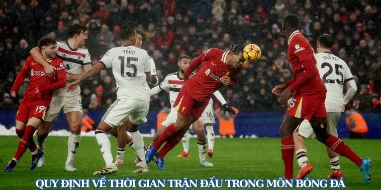 Quy Định Thời Gian Trận Đấu Bóng Đá Chuẩn Quốc Tế